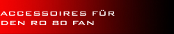 Accessoires für Ro 80 Fans